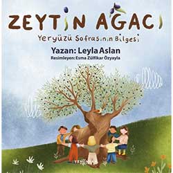 Zeytin Ağacı - Yeryüzü Sofrasının Bilgesi  Leyla Aslan  Yeni İnsan Yayınları 